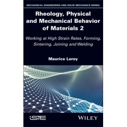 Rheology, Physical and Mechanical Behavior of Materials 2: Working at High Strain Rates, Forming, Sintering, Joining and Welding