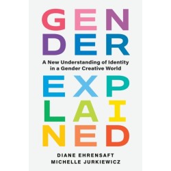 Gender Explained: A New Understanding of Identity in a Gender Creative World