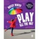 Play All the Way: Simple and Effective Learning Ideas for 4 – 5 year olds