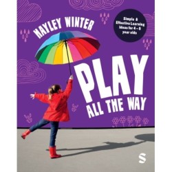 Play All the Way: Simple and Effective Learning Ideas for 4 – 5 year olds
