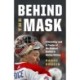 Behind the Mask: A Revealing Look at Twelve of the Greatest Goalies in Hockey History
