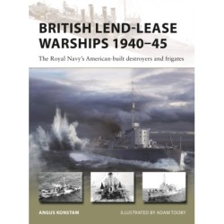 British Lend-Lease Warships 1940–45: The Royal Navy's American-built destroyers and frigates