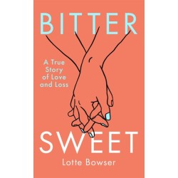 Bittersweet: A True Story of Love and Loss