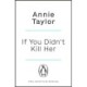 If You Didn’t Kill Her