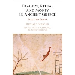 Tragedy, Ritual and Money in Ancient Greece: Selected Essays