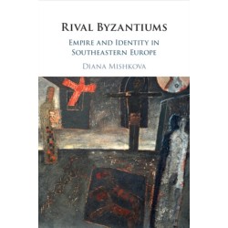 Rival Byzantiums: Empire and Identity in Southeastern Europe