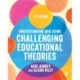 Understanding and Using Challenging  Educational Theories