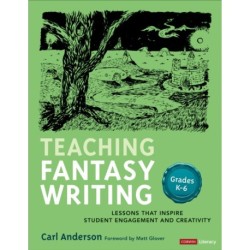 Teaching Fantasy Writing: Lessons That Inspire Student Engagement and Creativity, Grades K-6