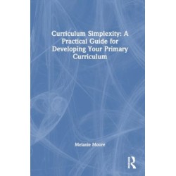 Curriculum Simplexity: A Practical Guide for Developing Your Primary Curriculum