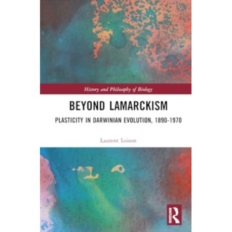Beyond Lamarckism: Plasticity in Darwinian Evolution, 1890-1970