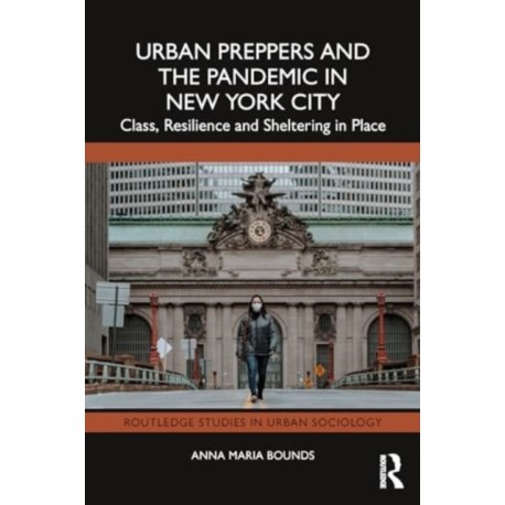 Urban Preppers and the Pandemic in New York City: Class, Resilience and Sheltering in Place
