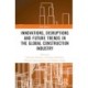 Innovations, Disruptions and Future Trends in the Global Construction Industry