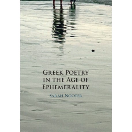 Greek Poetry in the Age of Ephemerality