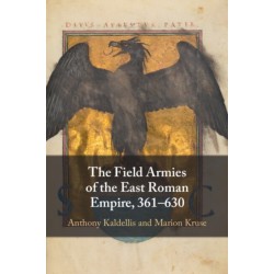 The Field Armies of the East Roman Empire, 361–630