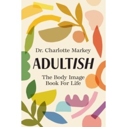 Adultish: The Body Image Book for Life