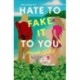 Hate to Fake It to You: A Novel