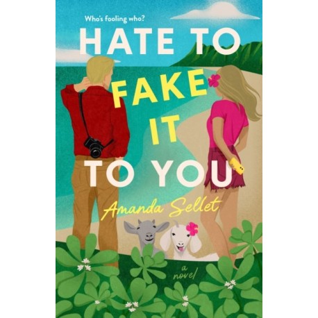 Hate to Fake It to You: A Novel