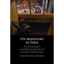 UN Mediators in Syria: The Challenges and Responsibilities of Conflict Resolution