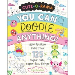Cute-O-Rama: You Can Doodle Anything!: How to Draw More Than 125 Super-Cute, Super-Easy Things