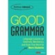 Good Grammar [Grades 6-12]: Joyful and Affirming Language Lessons That Work for More Students