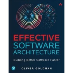 Effective Software Architecture: Building Better Software Faster