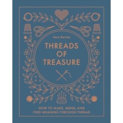 Threads of Treasure: How to Make, Mend, and Find Meaning through Thread