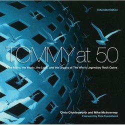 Tommy at 50: The Mood, the Look, and the Legacy of the Who's Legendary Rock Opera, Revised and Extended Edition
