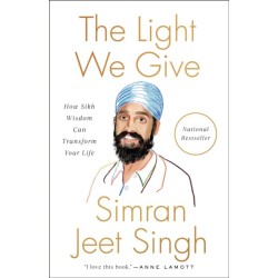 The Light We Give: How Sikh Wisdom Can Transform Your Life