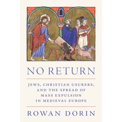 No Return: Jews, Christian Usurers, and the Spread of Mass Expulsion in Medieval Europe