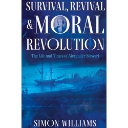 Survival, Revival and Moral Revolution: The Life and Times of Alexander Stewart