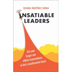 Insatiable Leaders: Master your six transformative traits to fuel limitless growth