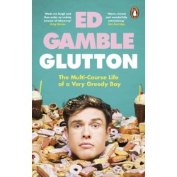 Glutton: The Multi-Course Life of a Very Greedy Boy