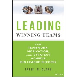 Leading Winning Teams: How Teamwork, Motivation, and Strategy Achieve Big League Success