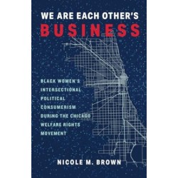 We Are Each Other's Business: Black Women's Intersectional Political Consumerism During the Chicago Welfare Rights Movement