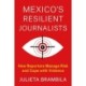 Mexico's Resilient Journalists: How Reporters Manage Risk and Cope with Violence