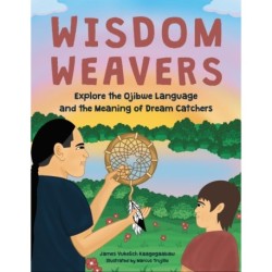 Wisdom Weavers: Explore the Ojibwe Language and the Meaning of Dream Catchers
