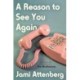 A Reason to See You Again: A Novel