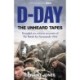 D-Day: The Unheard Tapes: Powerful Eye-witness Accounts of The Battle for Normandy 1944