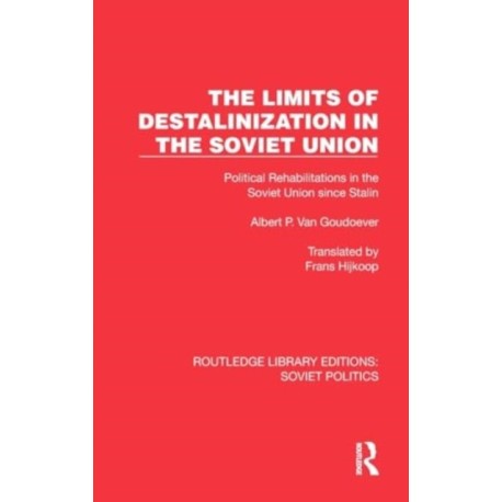 The Limits of Destalinization in the Soviet Union: Political Rehabilitations in the Soviet Union since Stalin
