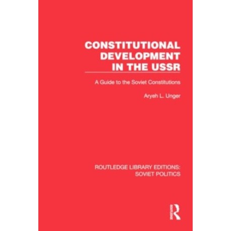 Constitutional Development in the USSR: A Guide to the Soviet Constitutions