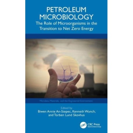 Petroleum Microbiology: The Role of Microorganisms in the Transition to Net Zero Energy
