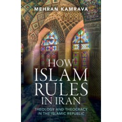 How Islam Rules in Iran: Theology and Theocracy in the Islamic Republic