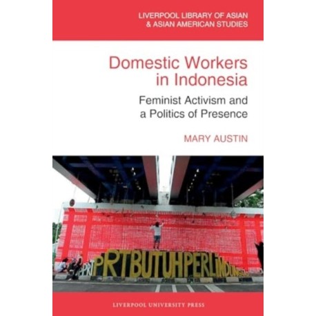 Domestic Workers in Indonesia: Feminist Activism and a Politics of Presence