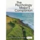 The Psychology Major's Companion: Everything You Need to Know to Get You Where You Want to Go