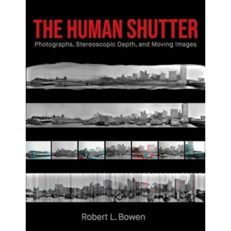 The Human Shutter: Photographs, Stereoscopic Depth, and Moving Images