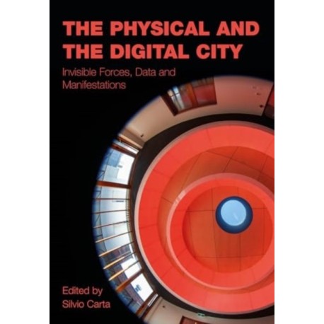 The Physical and the Digital City: Invisible Forces, Data, and Manifestations