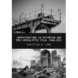 Infrastructure in Dystopian and Post-apocalyptic Film, 1968-2021
