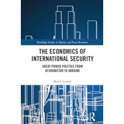 The Economics of International Security: Great Power Politics from Afghanistan to Ukraine