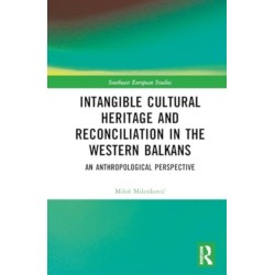 Intangible Cultural Heritage and Reconciliation in the Western Balkans: An Anthropological Perspective