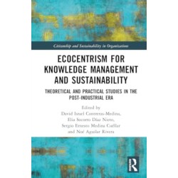 Ecocentrism for Knowledge Management and Sustainability: Theoretical and Practical Studies in the Post-industrial Era